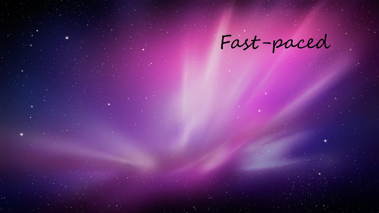 Fast-paced